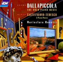Luigi Dallapiccola: The Solo Piano Music / Mario Castelnuovo‐Tedesco: 5 Piano Pieces