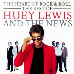 The Heart of Rock & Roll: The Best of Huey Lewis and the News