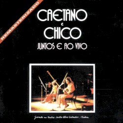 Caetano e Chico juntos e ao vivo