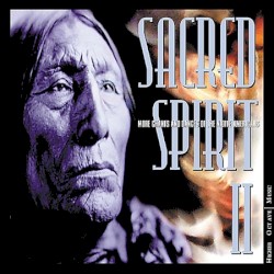 Sacred Spirit II: More Chants and Dances of the Native Americans