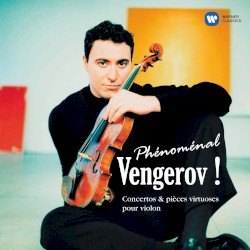 Phénoménal Vengerov ! Concertos & pièces virtuoses pour violon