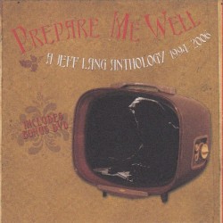 Prepare Me Well: A Jeff Lang Anthology, 1994–2006