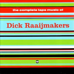 The Complete Tape Music of Dick Raaijmakers