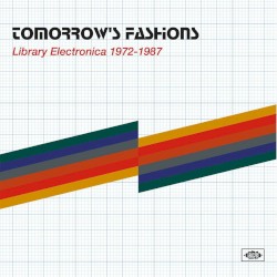 Tomorrow's Fashions • Library Electronica 1972-1987