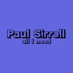 Paul Sirrell - All I Need