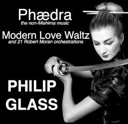 Phædra, Modern Love Waltz and 21 Robert Moran Orchestrations