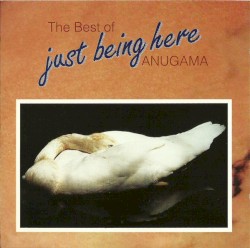 The Best of Anugama (Just Being Here)