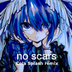 no scars (Cola Splash Remix)