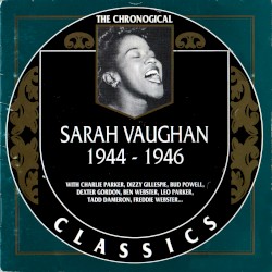 The Chronological Classics: Sarah Vaughan 1944-1946