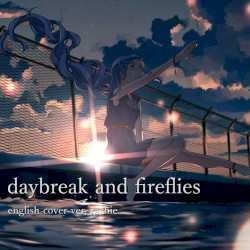 daybreak and fireflies (English Cover)