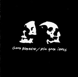 Good Riddance / Kill Your Idols