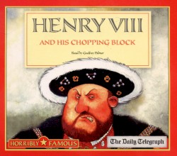 Henry VIII and His Chopping Block / Queen Victoria and Her Amusements / Mary Queen of Scots and Her Hopeless Husbands