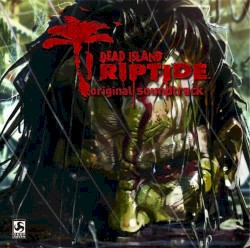 Dead Island: Riptide: Original Soundtrack