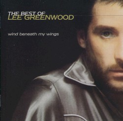 The Best Of Lee Greenwood - Wind Beneath My Wings
