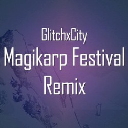 Magikarp Festival (GlitchxCity Remix)