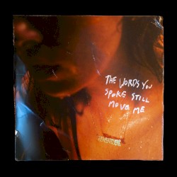 The Words You Spoke Still Move Me