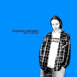 Teenage Dirtbag (Metal Version)