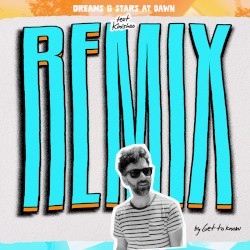 Dreams & Stars at Dawn (Get To Know Remix)