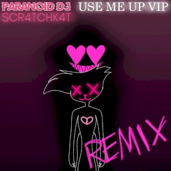 Use Me Up VIP (SCR4TCHK4T REMIX)