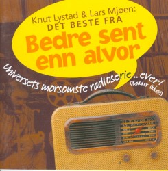 Det beste fra Bedre sent enn alvor: Universets morsomste radioserie... Ever! (Kødder ikke!!!)