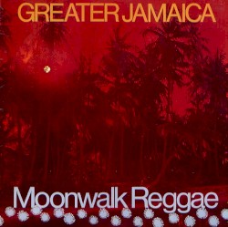Greater Jamaica - Moonwalk Reggae