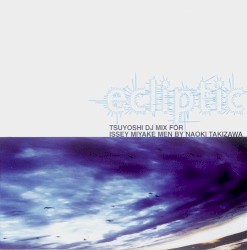 Ecliptic: Tsuyoshi DJ Mix for Issey Miyake Men by Naoki Takizawa