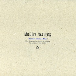 Hoochie Coochie Man: The Complete Chess Masters, Volume 2: 1952–1958