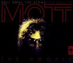Roll Away the Stone: The Best of Mott the Hoople