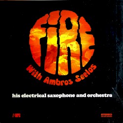 Fire With Ambros Seelos, His Electrical Saxophone and Orchestra