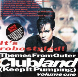 Themes From Outer Clubland (Keep It Pumping) Volume One - It's Robostyled!