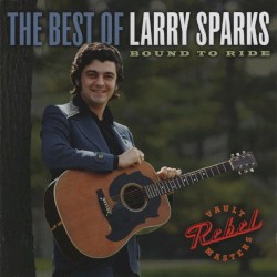 Bound To Ride: The Best of Larry Sparks