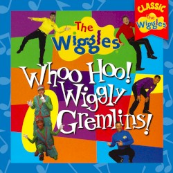 Whoo Hoo! Wiggly Gremlins!