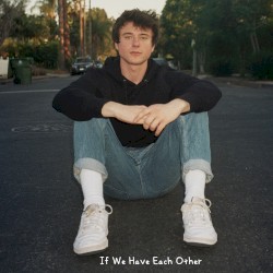 If We Have Each Other