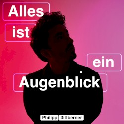 Alles ist ein Augenblick
