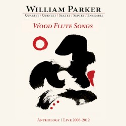 Wood Flute Songs. Anthology / Live 2006-2012