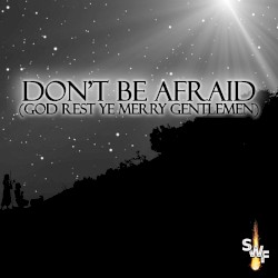 Don't Be Afraid (God Rest Ye Merry Gentlemen)