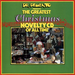 Dr. Demento Presents: The Greatest Christmas Novelty CD of All Time