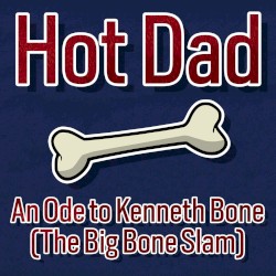 An Ode to Kenneth Bone (the Big Bone Slam)