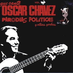 Que cante Óscar Chávez parodias políticas y otras yerbas, vol. 🐇