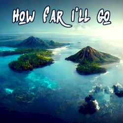 How Far I’ll Go
