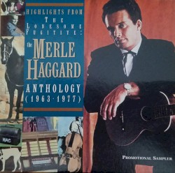 Highlights From the Lonesome Fugitive: The Merle Haggard Anthology (1963-1977)