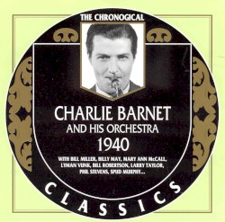 The Chronological Classics: Charlie Barnet and His Orchestra 1940