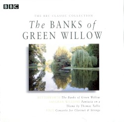 Butterworth: The Banks of Green Willow / Vaughan-Williams: Fantasia on a Theme by Thomas Tallis / Walter Leigh: Concertino for Harpsichord & String Orchestra