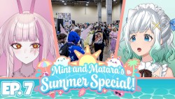 2024-05-13: Mint & Matara's Summer Special #7, “How to make the most out of an anime Convention!”