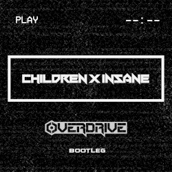 Children x Insane (OverDrive Bootleg)