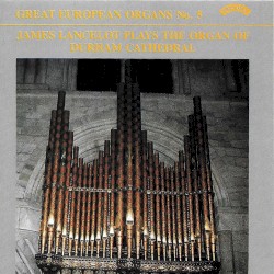 Great European Organs, No. 5: James Lancelot Plays the Organ of Durham Cathedral