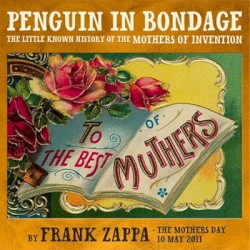 Penguin In Bondage / The Little Known History Of The Mothers Of Invention - EP