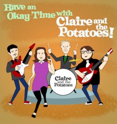 Have an Okay Time With Claire and the Potatoes!