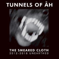 The Smeared Cloth (2012-2018 Unearthed)