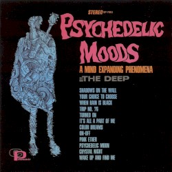 Psychedelic Moods: A Mind Expanding Phenomena by The Deep